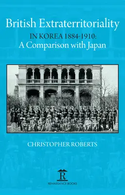 Extraterritorialidad británica en Corea 1884 - 1910: Comparación con Japón - British Extraterritoriality in Korea 1884 - 1910: A Comparison with Japan