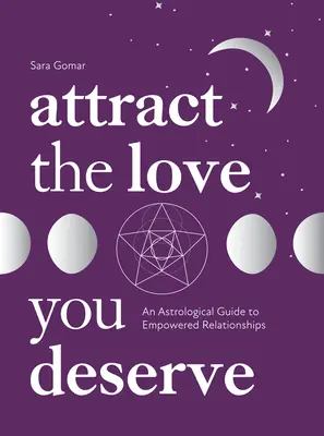 Atrae el amor que mereces: Una guía astrológica para potenciar tus relaciones - Attract the Love You Deserve: An Astrological Guide to Empowered Relationships