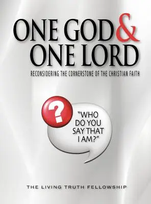 Un Dios y un Señor: Reconsiderar la piedra angular de la fe cristiana - One God & One Lord: Reconsidering the Cornerstone of the Christian Faith