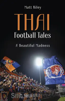 Historias del fútbol tailandés - Una hermosa locura - Thai Football Tales - A Beautiful Madness