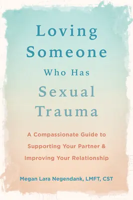 Amar a alguien que sufre un trauma sexual: Una guía compasiva para apoyar a su pareja y mejorar su relación - Loving Someone Who Has Sexual Trauma: A Compassionate Guide to Supporting Your Partner and Improving Your Relationship