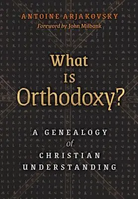 ¿Qué es la ortodoxia? Genealogía de la comprensión cristiana - What is Orthodoxy?: A Genealogy of Christian Understanding