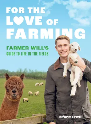 Por amor a la agricultura: Guía del granjero Will para la vida en el campo - For the Love of Farming: Farmer Will's Guide to Life in the Fields