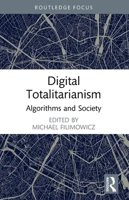 Totalitarismo digital: Algoritmos y sociedad - Digital Totalitarianism: Algorithms and Society