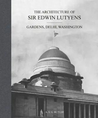 La arquitectura de Sir Edwin Lutyens: Gardens, Delhi, Washington - The Architecture of Sir Edwin Lutyens: Gardens, Delhi, Washington