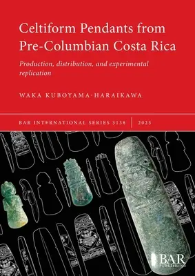 Colgantes celtiformes de la Costa Rica precolombina: Producción, distribución y reproducción experimental - Celtiform Pendants from Pre-Columbian Costa Rica: Production, distribution, and experimental replication