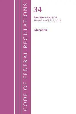 Code of Federal Regulations, Title 34 Education 680-End & 35 (Reserved), Revisado a partir del 1 de julio de 2022 (Oficina del Registro Federal (U S )) - Code of Federal Regulations, Title 34 Education 680-End & 35 (Reserved), Revised as of July 1, 2022 (Office of the Federal Register (U S ))