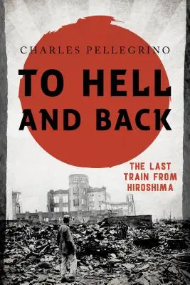 Al infierno y vuelta: El último tren desde Hiroshima - To Hell and Back: The Last Train from Hiroshima