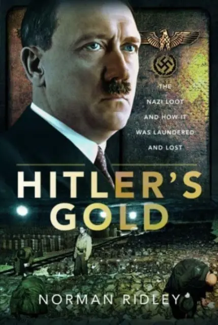 El oro de Hitler: El botín nazi y cómo se blanqueó y se perdió - Hitler's Gold: The Nazi Loot and How It Was Laundered and Lost