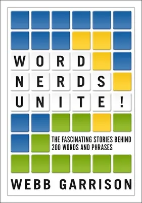 Los apasionados de las palabras, ¡uníos! Las fascinantes historias que se esconden tras 200 palabras y frases - Word Nerds Unite!: The Fascinating Stories Behind 200 Words and Phrases