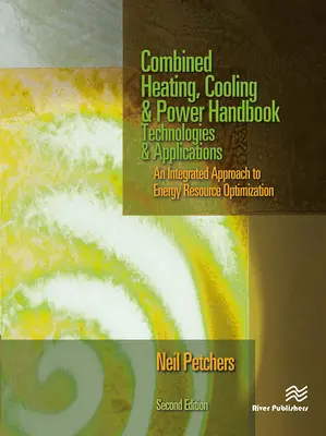 Combined Heating, Cooling & Power Handbook: Tecnologías y aplicaciones, segunda edición - Combined Heating, Cooling & Power Handbook: Technologies & Applications, Second Edition