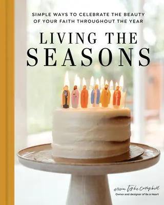 Vivir las estaciones: Formas sencillas de celebrar la belleza de tu fe a lo largo del año - Living the Seasons: Simple Ways to Celebrate the Beauty of Your Faith Throughout the Year