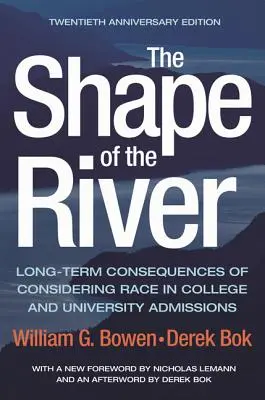 La forma del río: Consecuencias a largo plazo de la consideración de la raza en las admisiones a colegios y universidades - Edición del vigésimo aniversario - The Shape of the River: Long-Term Consequences of Considering Race in College and University Admissions Twentieth Anniversary Edition