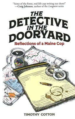 The Detective in the Dooryard: Reflexiones de un policía de Maine - The Detective in the Dooryard: Reflections of a Maine Cop