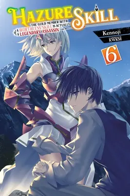 Hazure Skill: The Guild Member with a Worthless Skill Is Actually a Legendary Assassin, Vol. 6 (Novela ligera) - Hazure Skill: The Guild Member with a Worthless Skill Is Actually a Legendary Assassin, Vol. 6 (Light Novel)