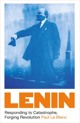 Lenin: Responder a la catástrofe, forjar la revolución - Lenin: Responding to Catastrophe, Forging Revolution