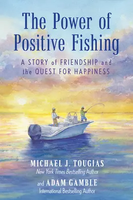 El poder de la pesca positiva: una historia de amistad y búsqueda de la felicidad - The Power of Positive Fishing: A Story of Friendship and the Quest for Happiness