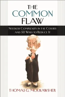 El defecto común: complejidad innecesaria en los tribunales y 50 formas de reducirla - The Common Flaw: Needless Complexity in the Courts and 50 Ways to Reduce It