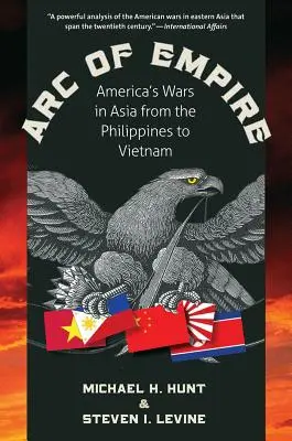 El Arco del Imperio: Las guerras de Estados Unidos en Asia desde Filipinas hasta Vietnam - Arc of Empire: America's Wars in Asia from the Philippines to Vietnam