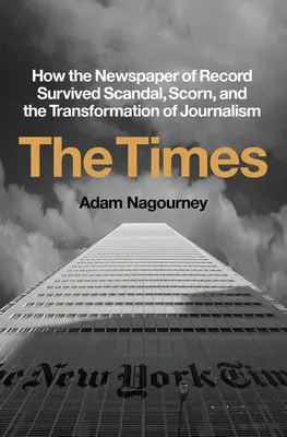 The Times: Cómo el periódico de referencia sobrevivió al escándalo, al desprecio y a la transformación del periodismo - The Times: How the Newspaper of Record Survived Scandal, Scorn, and the Transformation of Journalism