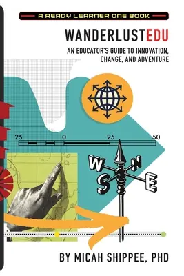 WanderlustEDU: Guía del educador para la innovación, el cambio y la aventura - WanderlustEDU: An Educator's Guide to Innovation, Change, and Adventure