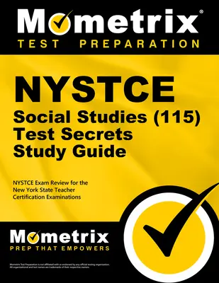 NYSTCE Social Studies (115) Secrets Study Guide: NYSTCE Test Review for the New York State Teacher Certification Examinations. - NYSTCE Social Studies (115) Secrets Study Guide: NYSTCE Test Review for the New York State Teacher Certification Examinations