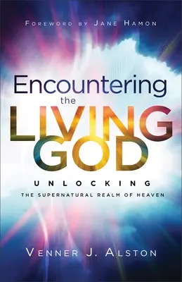 Al encuentro del Dios vivo: Desbloqueando el Reino Sobrenatural del Cielo - Encountering the Living God: Unlocking the Supernatural Realm of Heaven