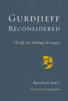 Gurdjieff reconsiderado: La vida, las enseñanzas, el legado - Gurdjieff Reconsidered: The Life, the Teachings, the Legacy