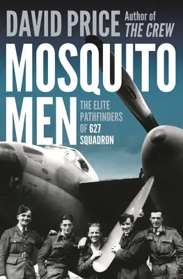 Hombres Mosquito: Los exploradores de élite del escuadrón 627 - Mosquito Men: The Elite Pathfinders of 627 Squadron