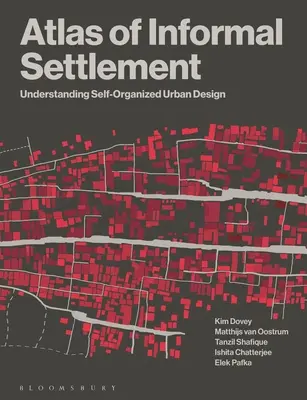 Atlas de los asentamientos informales: Comprender el diseño urbano autoorganizado - Atlas of Informal Settlement: Understanding Self-Organized Urban Design