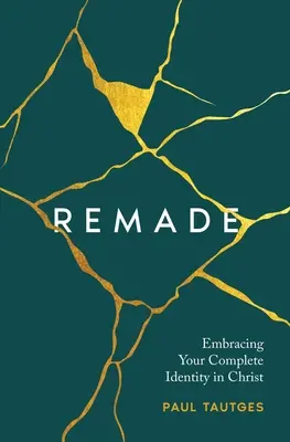 Remade: Abrazando Tu Completa Identidad en Cristo - Remade: Embracing Your Complete Identity in Christ