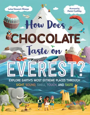 ¿A qué sabe el chocolate en el Everest? Explora los lugares más extremos de la Tierra a través de la vista, el oído, el olfato, el tacto y el gusto - How Does Chocolate Taste on Everest?: Explore Earth's Most Extreme Places Through Sight, Sound, Smell, Touch, and Taste