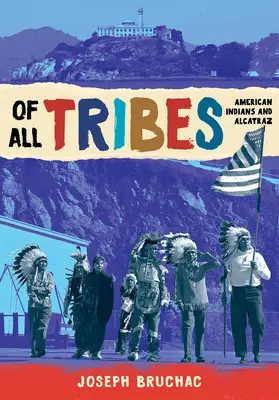 De todas las tribus: Los indios americanos y Alcatraz - Of All Tribes: American Indians and Alcatraz