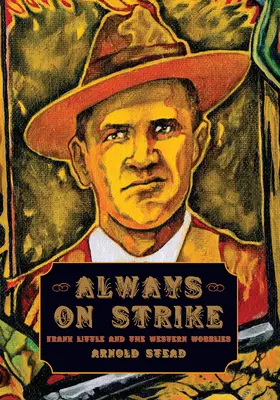 Siempre en huelga: Frank Little y los Wobblies occidentales - Always on Strike: Frank Little and the Western Wobblies