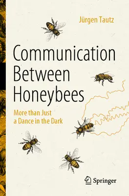 La comunicación entre las abejas: Algo más que un baile en la oscuridad - Communication Between Honeybees: More Than Just a Dance in the Dark