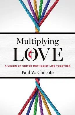 Multiplicar el amor: Una visión de la vida en común de los metodistas unidos - Multiplying Love: A Vision of United Methodist Life Together