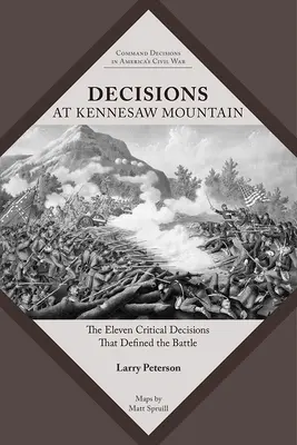 Decisiones en Kennesaw Mountain: Las once decisiones críticas que definieron la batalla - Decisions at Kennesaw Mountain: The Eleven Critical Decisions That Defined the Battle