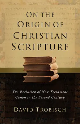 Sobre el origen de las Escrituras cristianas: La evolución del canon neotestamentario en el siglo II - On the Origin of Christian Scripture: The Evolution of the New Testament Canon in the Second Century