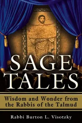 Cuentos de sabios: Sabiduría y maravilla de los rabinos del Talmud - Sage Tales: Wisdom and Wonder from the Rabbis of the Talmud