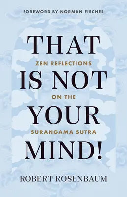 ¡Esa no es tu mente! Reflexiones Zen sobre el Sutra Surangama - That Is Not Your Mind!: Zen Reflections on the Surangama Sutra