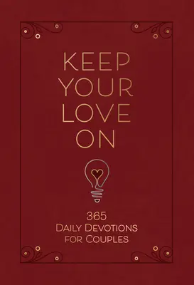 Mantén encendido tu amor: 365 Devociones diarias para parejas - Keep Your Love on: 365 Daily Devotions for Couples