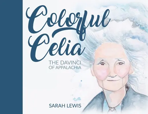 Celia la colorida: la DaVinci de los Apalaches - Colorful Celia: The DaVinci of Appalachia