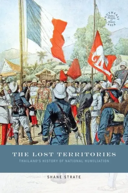 Los territorios perdidos: La historia de la humillación nacional de Tailandia - The Lost Territories: Thailand's History of National Humiliation