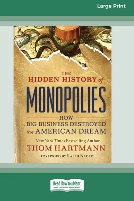 La historia oculta de los monopolios: Cómo las grandes empresas destruyeron el sueño americano (16pt Large Print Edition) - The Hidden History of Monopolies: How Big Business Destroyed the American Dream (16pt Large Print Edition)