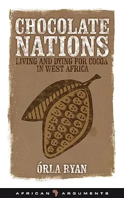 Naciones de chocolate: Vivir y morir por el cacao en África Occidental - Chocolate Nations: Living and Dying for Cocoa in West Africa