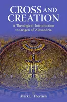 Cruz y Creación: Una introducción teológica a Orígenes de Alejandría - Cross and Creation: A Theological Introduction to Origen of Alexandria