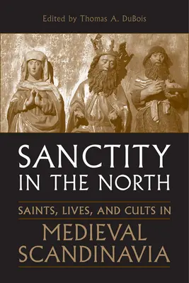 Santidad en el Norte: Santos, vidas y cultos en la Escandinavia medieval - Sanctity in the North: Saints, Lives, and Cults in Medieval Scandinavia