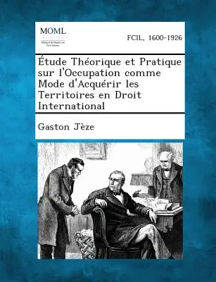 Etude Theorique Et Pratique Sur L'Occupation Comme Mode D'Acquerir Les Territoires En Droit International