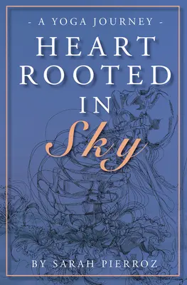 El corazón enraizado en el cielo: Un viaje de yoga - Heart Rooted in Sky: A Yoga Journey