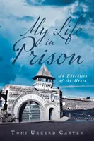 Mi vida en la cárcel: Una educación del corazón - My Life in Prison: An Education of the Heart